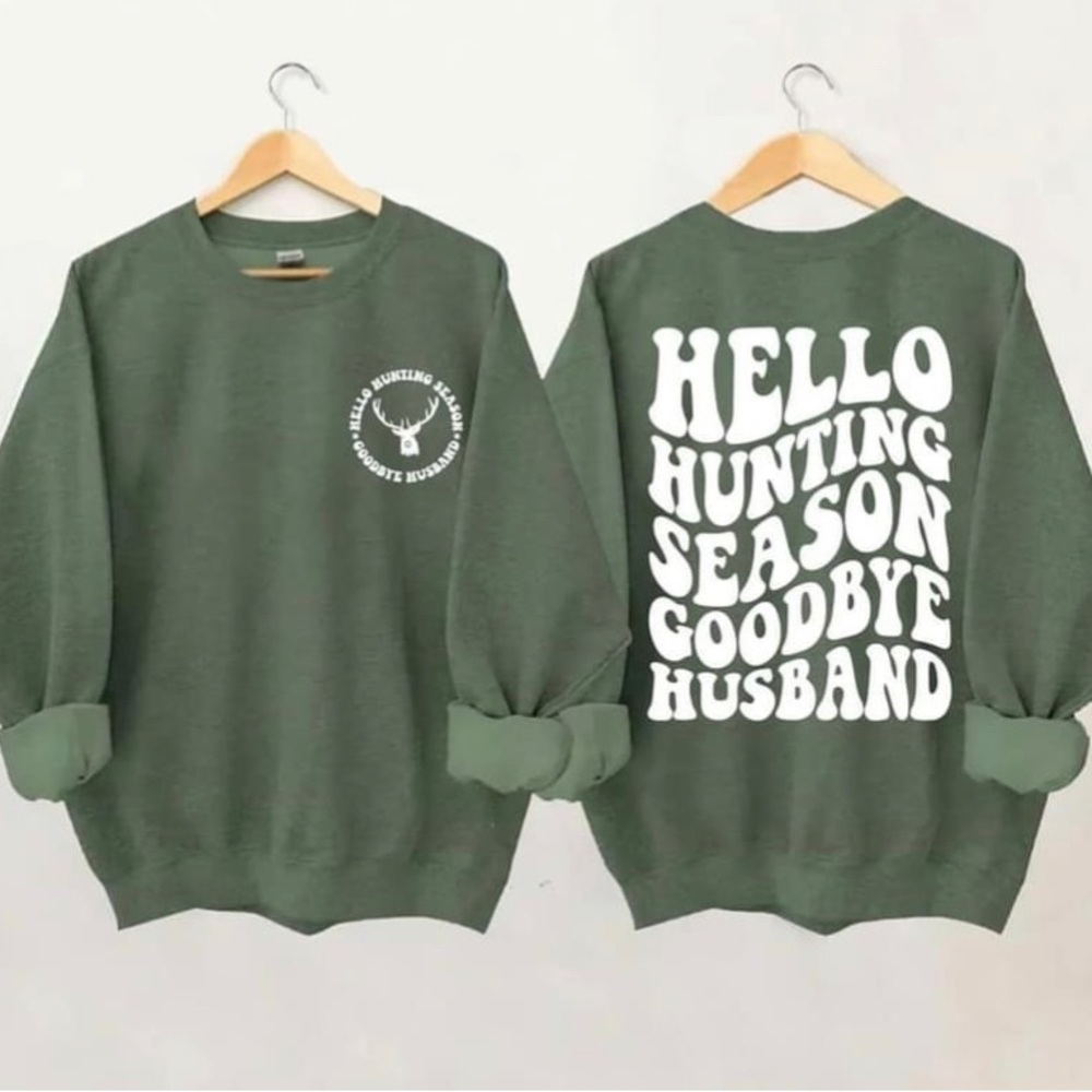 Hello Hunting Season goodbye husband crew neck sweat shirt hunting shirt